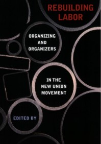Rebuilding Labor: Organizing and Organizers in the New Union Movement