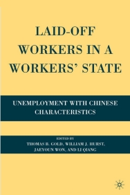 Laid-Off Workers in a Workers’ State: Unemployment With Chinese Characteristics