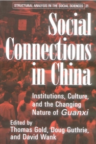 Social Connections in China: Institutions, Culture, and the Changing Nature of Guanxi