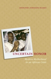 Uncertain Honor: Modern Motherhood in an African Crisis